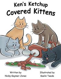 Cover image for Ken's Ketchup Covered Kittens