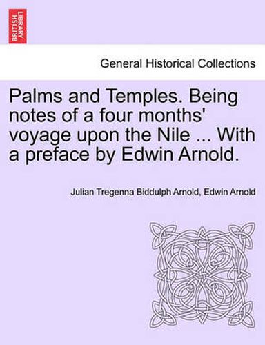 Cover image for Palms and Temples. Being Notes of a Four Months' Voyage Upon the Nile ... with a Preface by Edwin Arnold.