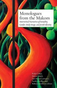 Cover image for Monologues from the Makom: Intertwined Narratives of Sexuality, Gender, Body Image, and Jewish Identity