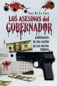 Cover image for Los Asesinos del Gobernador: Radiografia de una Nacion de los Nuevos Tiempos