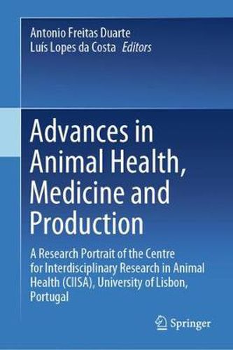 Cover image for Advances in Animal Health, Medicine and Production: A Research Portrait of the Centre for Interdisciplinary Research in Animal Health (CIISA), University of Lisbon, Portugal