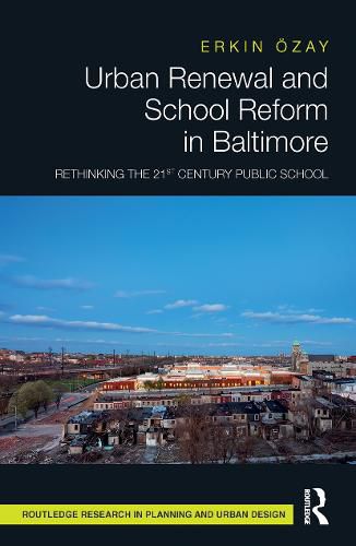 Cover image for Urban Renewal and School Reform in Baltimore: Rethinking the 21st Century Public School