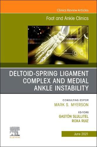 Cover image for Deltoid-Spring Ligament Complex and Medial Ankle Instability, An issue of Foot and Ankle Clinics of North America