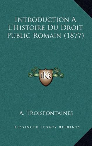 Introduction Al'histoire Du Droit Public Romain (1877)