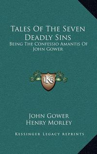 Cover image for Tales of the Seven Deadly Sins: Being the Confessio Amantis of John Gower