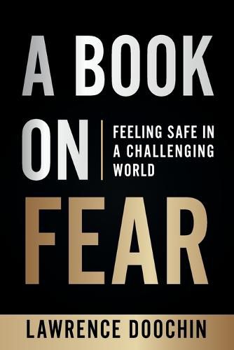 Cover image for A Book On Fear: Feeling Safe In A Challenging world