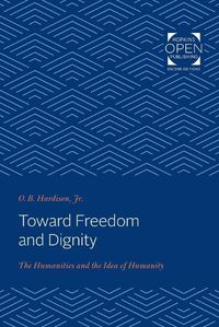 Cover image for Toward Freedom and Dignity: The Humanities and the Idea of Humanity