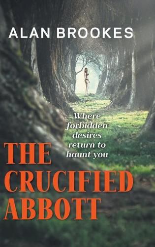 Cover image for The Crucified Abbott: Where forbidden desires return to haunt you