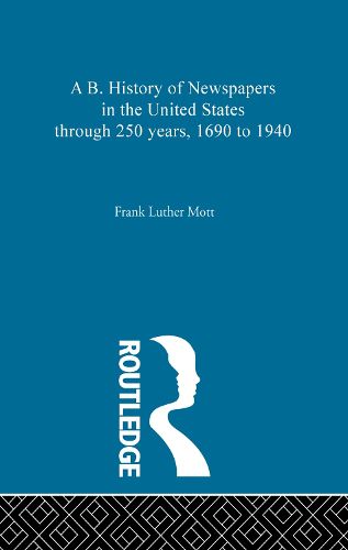 Cover image for A B. History of Newspapers in the United States through 250 years, 1690 to 1940