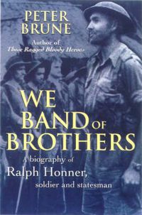 Cover image for We Band of Brothers: A biography of Ralph Honner, soldier and statesman