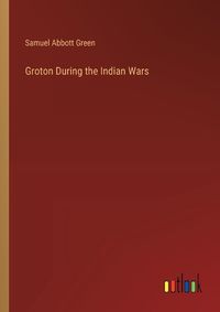 Cover image for Groton During the Indian Wars