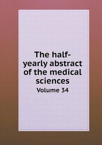 Cover image for The half-yearly abstract of the medical sciences Volume 34