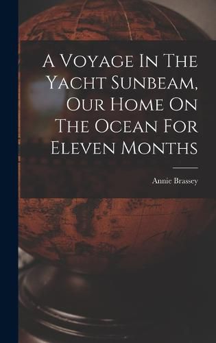 Cover image for A Voyage In The Yacht Sunbeam, Our Home On The Ocean For Eleven Months