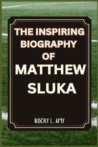 Cover image for The Inspiring Biography of Matthew Sluka