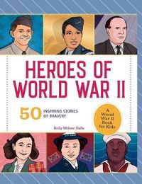 Cover image for Heroes of World War II: A World War II Book for Kids: 50 Inspiring Stories of Bravery