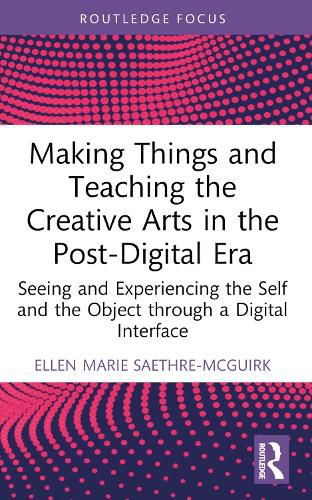 Cover image for Making Things and Teaching the Creative Arts in the Post-Digital Era