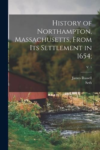 History of Northampton, Massachusetts, From Its Settlement in 1654;; v. 1