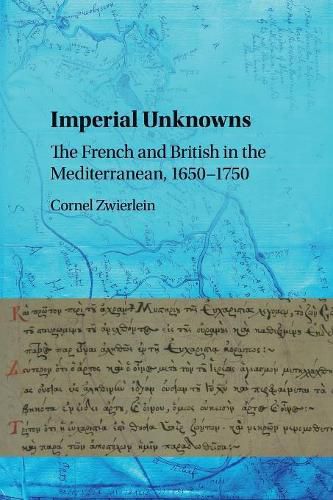 Cover image for Imperial Unknowns: The French and British in the Mediterranean, 1650-1750