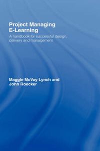 Cover image for Project Managing E-Learning: A Handbook for Successful Design, Delivery and Management