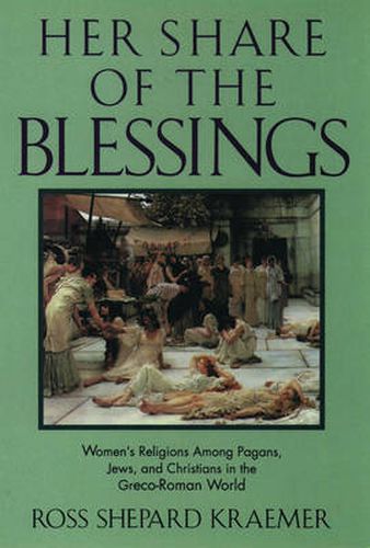 Cover image for Her Share of the Blessings: Women's Religions Among Pagans, Jews, and Christians in the Greco-Roman World