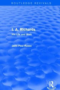 Cover image for I. A. Richards (Routledge Revivals): His Life and Work