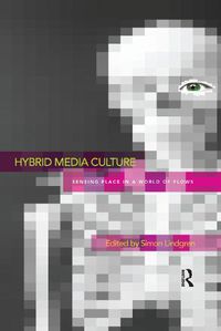 Cover image for Hybrid Media Culture: Sensing Place in a World of Flows