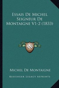 Cover image for Essais de Michel Seigneur de Montaigne V1-2 (1833)