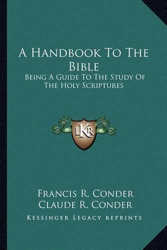 Cover image for A Handbook to the Bible: Being a Guide to the Study of the Holy Scriptures