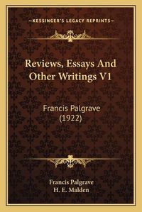 Cover image for Reviews, Essays and Other Writings V1: Francis Palgrave (1922)