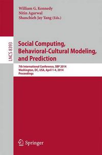 Cover image for Social Computing, Behavioral-Cultural Modeling and Prediction: 7th International Conference, SBP 2014, Washington, DC, USA, April 1-4, 2014. Proceedings
