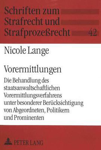 Cover image for Vorermittlungen: Die Behandlung Des Staatsanwaltschaftlichen Vorermittlungsverfahrens Unter Besonderer Beruecksichtigung Von Abgeordneten, Politikern Und Prominenten