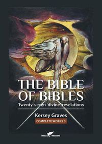 Cover image for The Bible of Bibles: or Twenty-seven 'Divine' Revelations