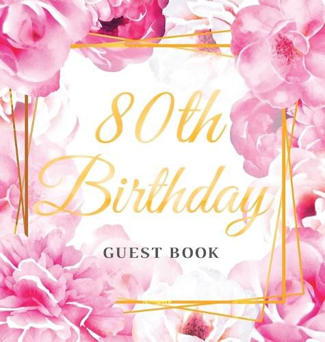 Cover image for 80th Birthday Guest Book: Best Wishes from Family and Friends to Write in, Gold Pink Rose Gold Floral Glossy Hardback