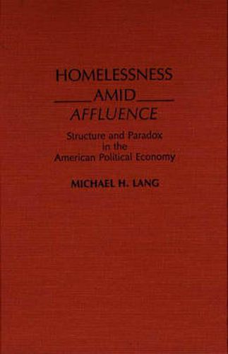 Cover image for Homelessness Amid Affluence: Structure and Paradox in the American Political Economy