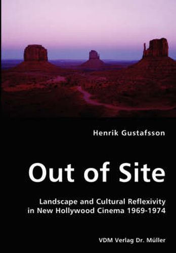 Cover image for Out of Site - Landscape and Cultural Reflexivity in New Hollywood Cinema 1969-1974