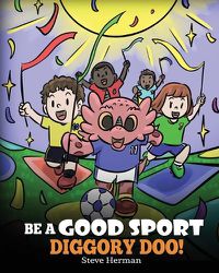 Cover image for Be A Good Sport, Diggory Doo!: A Story About Good Sportsmanship and How To Handle Winning and Losing