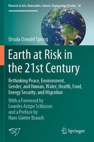 Cover image for Earth at Risk in the 21st Century: Rethinking Peace, Environment, Gender, and Human, Water, Health, Food, Energy Security, and Migration: With a Foreword by Lourdes Arizpe Schlosser and a Preface by Hans Gunter Brauch