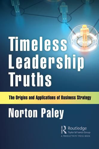 Cover image for Timeless Leadership Truths: The Origins and Applications of Business Strategy