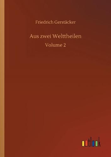 Aus zwei Welttheilen: Volume 2