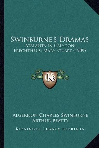 Swinburne's Dramas Swinburne's Dramas: Atalanta in Calydon; Erechtheus; Mary Stuart (1909) Atalanta in Calydon; Erechtheus; Mary Stuart (1909)