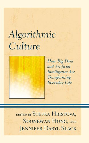 Cover image for Algorithmic Culture: How Big Data and Artificial Intelligence Are Transforming Everyday Life