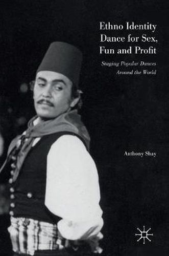 Cover image for Ethno Identity Dance for Sex, Fun and Profit: Staging Popular Dances Around the World