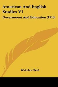 Cover image for American and English Studies V1: Government and Education (1913)