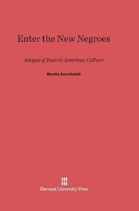 Cover image for Enter the New Negroes: Images of Race in American Culture