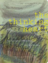 Cover image for The Thinking Heart: The Literary Archive of Wilfred Watson