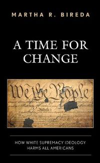 Cover image for A Time for Change: How White Supremacy Ideology Harms All Americans