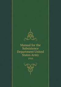 Cover image for Manual for the Subsistence Department United States Army 1910
