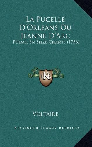 Cover image for La Pucelle D'Orleans Ou Jeanne D'Arc: Poeme, En Seize Chants (1756)