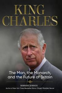 Cover image for King Charles: The Man, the Monarch, and the Future of Britain