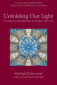 Cover image for Unfolding Our Light: Creating Crystal Mandalas to Awaken and Heal